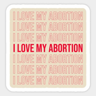 I love my abortion Sticker